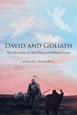 David and Goliath: The Chronicles of Their Story and Related Events Paperback Christian Faith Publishing