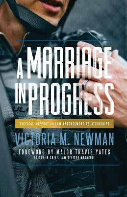 A Marriage in Progress: Tactical Support for Law Enforcement Relationships Paperback Createspace Independent Publishing Platform