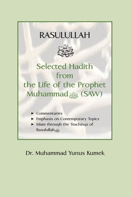 Rasulullah: Selected Hadith from the Life of the Prophet Muhammad (SAW) by Kumek, Yunus