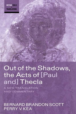 Out of the Shadows, the Acts of Paul and Thecla: A New Translation and Commentary Paperback Cascade Books