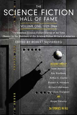 The Science Fiction Hall of Fame, Volume One 1929-1964: The Greatest Science Fiction Stories of All Time Chosen by the Members of the Science Fiction Paperback Tordotcom