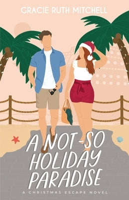 A Not-So Holiday Paradise: A Sweet Romantic Comedy Paperback Independently Published