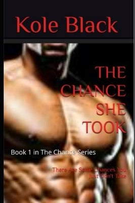 The Chance She Took: Book 1 in The Chance Series by Black, Kole