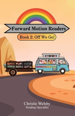 Paperback of Forward Motion Readers Book 2: Off We Go! by Christie Koesterwelsby, showing the colorful cover with playful illustrations.