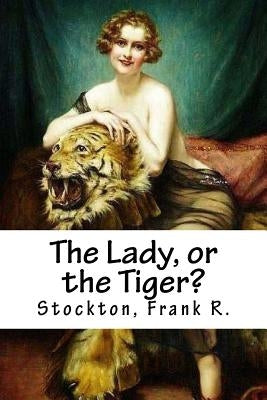 The Lady, or the Tiger? Paperback Createspace Independent Publishing Platform
