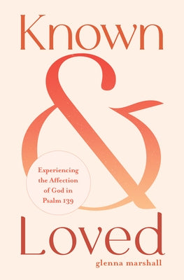 Paperback book titled "Known and Loved: Experiencing the Affection of God in Psalm 139" by Moody Publishers with a soft cover design.