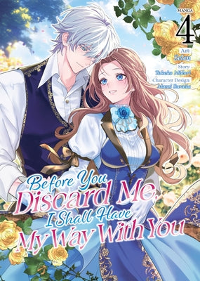 Before You Discard Me, I Shall Have My Way with You (Manga) Vol. 4 by Midori, Takako