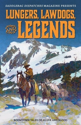 Lungers, Lawdogs, and Legends: Boomtown Tales of Silver and Blood Paperback Saddlebag Dispatches