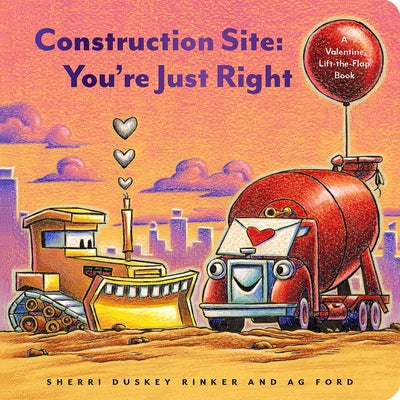 Construction Site: You're Just Right: A Valentine Lift-The-Flap Book Board Book Chronicle Books