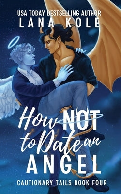 How Not to Date an Angel Paperback Independently Published