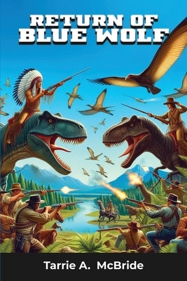 Return of Blue Wolf: Cowboys and Dinosaurs Paperback Great Writers Media, LLC