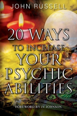 20 Ways to Increase Your Psychic Abilities by Russell, John