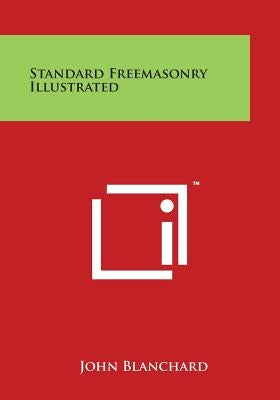 Standard Freemasonry Illustrated by Blanchard, John