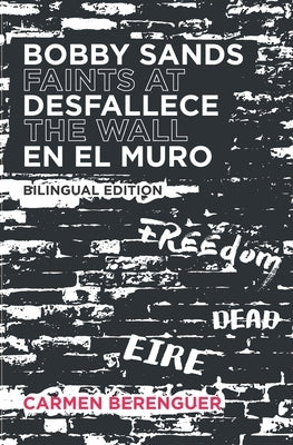 Bobby Sands Desfallece en el Muro / Bobby Sands Faints at the Wall: Bilingual Edition Paperback El Sur Es America