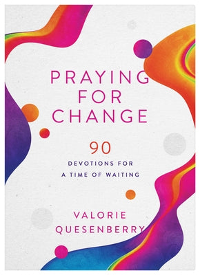 Praying for Change: 90 Devotions for a Time of Waiting Paperback Barbour Publishing