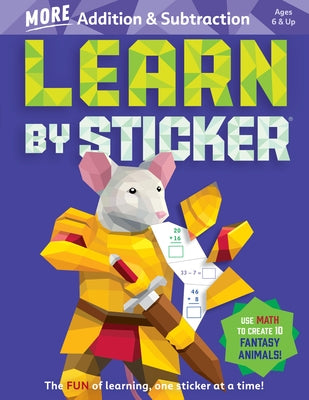 Learn by Sticker: More Addition & Subtraction: Use Math to Create 10 Fantasy Animals! Paperback Workman Kids