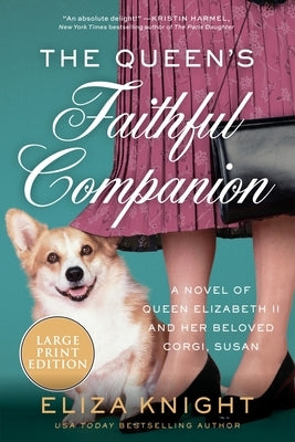 The Queen's Faithful Companion: A Novel of Queen Elizabeth II and Her Beloved Corgi, Susan by Knight, Eliza