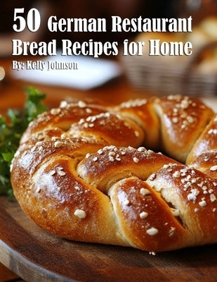 50 German Restaurant Bread Recipes for Home Paperback Marick Booster