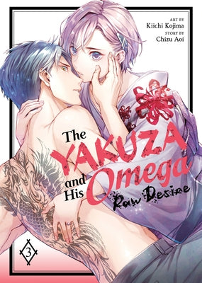 The Yakuza and His Omega: Raw Desire Vol. 3 by Aoi, Chizu