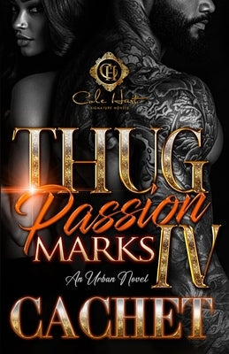 Thug Passion Marks 4: An Urban Novel: Finale by Cachet