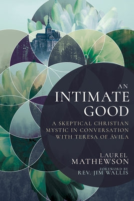 An Intimate Good: A Skeptical Christian Mystic in Conversation with Teresa of Avila Paperback Whitaker House