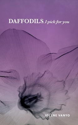 Daffodils, I pick for you Paperback Palmetto Publishing