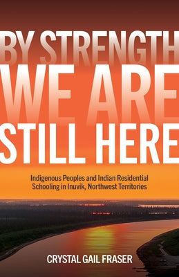 Paperback book titled "By Strength, We Are Still Here" about Indigenous Peoples and residential schooling, published by University of Manitoba Press.