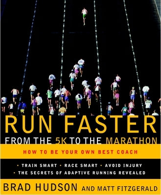 Run Faster from the 5K to the Marathon: How to Be Your Own Best Coach Paperback Crown Publishing Group (NY)