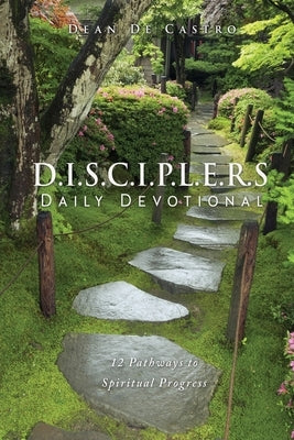D.I.S.C.I.P.L.E.R.S Daily Devotional: 12 Pathways to Spiritual Progress Paperback Xulon Press