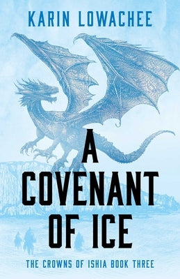 A Covenant of Ice by Lowachee, Karin