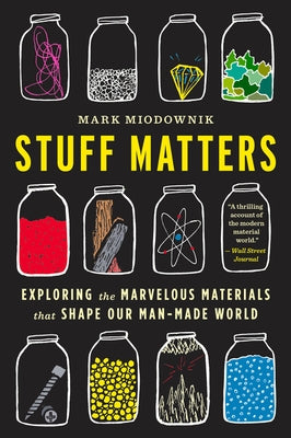 Stuff Matters: Exploring the Marvelous Materials That Shape Our Man-Made World Paperback Mariner Books