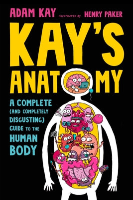 Kay's Anatomy: A Complete (and Completely Disgusting) Guide to the Human Body Paperback Yearling Books