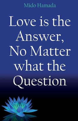 Love is the Answer, No Matter what the Question Paperback Mido Hamada