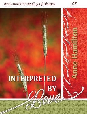 Interpreted by Love: Jesus and the Healing of History 07 Paperback Armour Books