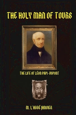 The Holy Man of Tours: Life of Leo DuPont Paperback Sensus Fidelium Press
