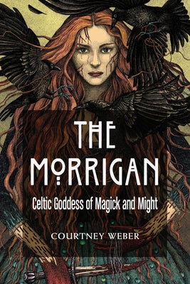 Paperback copy of "The Morrigan: Celtic Goddess of Magick and Might" by Weiser Books, featuring mystical Celtic artwork on the cover.