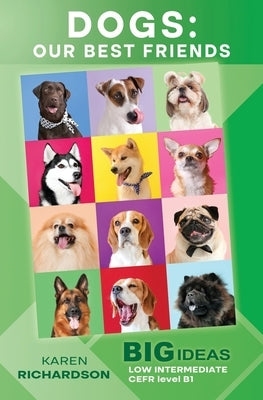 Dogs: Our Best Friends: Big Ideas: Low Intermediate Paperback Wayzgoose Press
