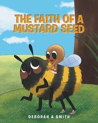 The Faith of a Mustard Seed by Smith, Deborah A.