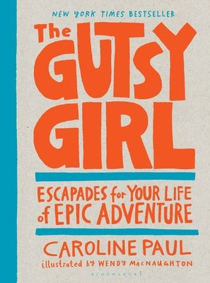 The Gutsy Girl: Escapades for Your Life of Epic Adventure Paperback Bloomsbury Publishing