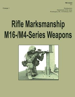 Rifle Marksmanship M16-/M4-Series Weapons (FM 3-22.9): Change 1 by Army, Department Of the