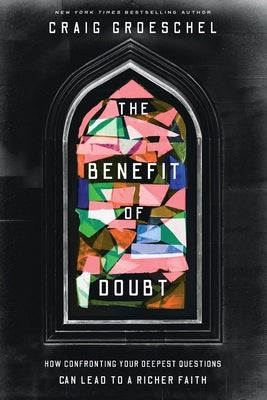 Benefit of Doubt: How Confronting Your Deepest Questions Can Lead to a Richer Faith by Groeschel, Craig