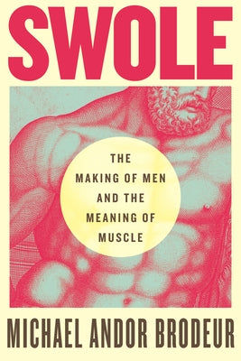 Paperback book titled "Swole: The Making of Men and the Meaning of Muscle" by Beacon Press, featuring a cover with muscular imagery.
