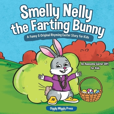Smelly Nelly the Farting Bunny: A Funny & Original Rhyming Easter Story for Kids - An Awesome Easter Gift for Kids by Giggly Wiggly Press