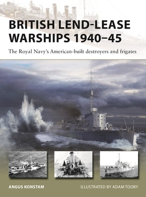 British Lend-Lease Warships 1940-45: The Royal Navy's American-Built Destroyers and Frigates Paperback Osprey Publishing (UK)