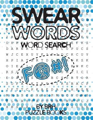 Swear Words Word Search: Word Search Books For Adults Large Print Vulgar Slang Curse Cussword Puzzles by Puzzle Books, Brh