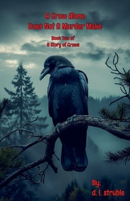 A Crow Alone Does Not A Murder Make Paperback D. L. Struble