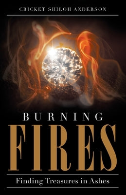 Burning Fires: Finding Treasures in Ashes Paperback Trilogy Christian Publishing