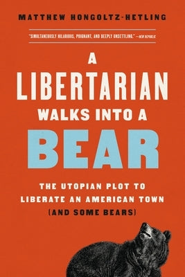 A Libertarian Walks Into a Bear: The Utopian Plot to Liberate an American Town (and Some Bears) Paperback PublicAffairs