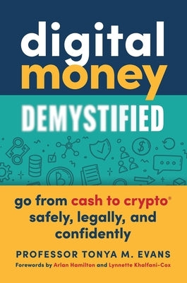 Digital Money Demystified: Go from Cash to Crypto(r) Safely, Legally, and Confidently by Evans, Tonya M.