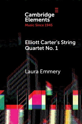 Elliott Carter's String Quartet No. 1 by Emmery, Laura